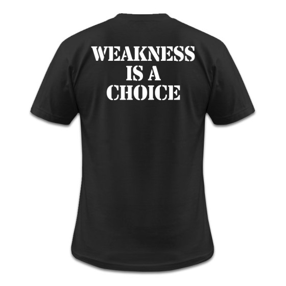 Weakness is a choice